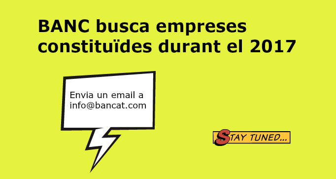 Has constituït la teva empresa el 2017 i busques finançament? Contacta amb BANC